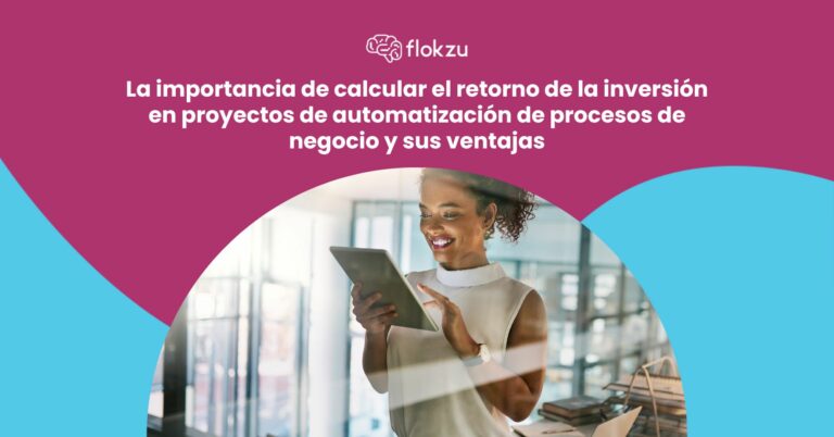 La Importancia y Ventajas de Calcular el Retorno de la Inversión en Proyectos de Automatización de Procesos de Negocio